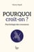 Pourquoi croit-on ? psychologie des croyances