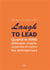 Laugh to lead - quand le rire débloque, soigne, rassemble et motive les entreprises