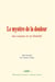 Le mystere de la douleur : ses causes et sa finalite
