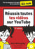 Réussis toutes tes vidéos sur YouTube 2e Pour les Nuls