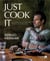 Just cook it - la cuisine maison sublimée en plus de 80 recettes