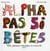 Alpha pas si bêtes