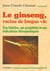 Le ginseng, racine de longue vie - son histoire, ses propriétés et ses indications thérapeutiques