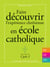 Faire découvrir l'expérience chrétienne en école catholique - gs, cp, ce1 -Cycle 2