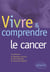 Vivre et comprendre le cancer