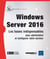 Windows Server 2016 - les bases indispensables pour administrer et configurer votre serveur