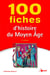 100 fiches d'histoire du Moyen Âge (4e édition)