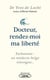 Docteur, rendez-moi ma liberté