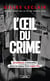 L'oeil du crime : 24 affaires criminelles dans le viseur d'un super flic