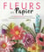 Fleurs en papier - un guide complet pour créer des bouquets plus vrais que nature