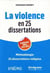 La violence en 25 dissertations : prépas HEC 2023-2024 - méthodologie 25