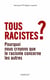 Tous racistes ? : Pourquoi nous croyons que le racisme concerne les autres