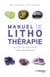 Manuel de lithothérapie ou l'art de soigner avec les pierres