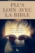 Plus loin avec la bible : lire la bible avec son coeur et sa raison