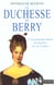 La Duchesse de Berry : L'aventureuse mère du dernier Roi de France