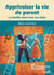 Apprivoiser la vie de parents - la famille dans tous ses états