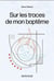 Sur les traces de mon bapteme
