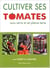 Cultiver ses tomates sous serre et en pleine terre - avec hubert le jardinier