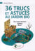 36 trucs et astuces au jardin bio - solutions pratiques, conseils, récup