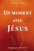 Un moment avec Jésus