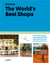 The world's best shops : how they started, the people behind them, and how you can open one too