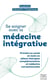 Se soigner avec la médecine intégrative : prendre sa santé en main en alliant thérapies complémentaires