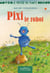 Pixi le robot /collection je protege ma planete