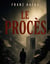 Le Procès : Un roman de Franz Kafka