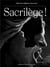 Sacrilège ! L'État, les religions et le sacré