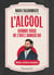 L'Alcool comme vous ne l'avez jamais bu : Mythes, vérités et anecdotes