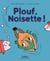 Plouf, Noisette !