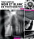 Tout l'art du noir et blanc en photographie - 2e éd. - Techniques, savoir-faire et défis créatifs