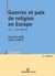 Guerres et paix de religion en europe - xvi-xvii siècles