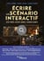 Écrire un scénario intéractif - jeux video, escape games, serious games