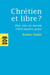 Chrétien et libre ? - pour une vie morale 100% matière grâce
