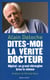 Dites-moi la vérité docteur - hôpital : un grand chirurgien brise le silence