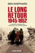Le long retour 1945-1952 - l'histoire tragique des  « Déplacés » de l'après-guerre