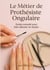 Le métier de Prothésiste Ongulaire : Le Guide Complet pour bien débuter et réussir