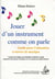 Jouer d'un instrument comme on parle : Guide pour l'éducation à travers la musique