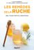 Les remedes de la ruche - miel, pollen, propolis, gelee royale