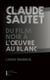 Claude Sautet - du film noir à l'oeuvre au blanc