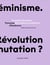 Écologie/féminisme : révolution ou mutation ?