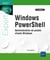 Windows PowerShell : administration de postes clients windows (4e édition)