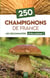 250 champignons de France : les reconnaitre & les cuisiner !