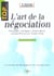 L'art de la negociation - strategie, tactique, motivation, comprehension, leadership (2e édition)