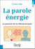 La parole énergie - le pouvoir de la vibration juste