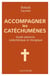 Accompagner les catéchumènes - guide pastoral, catéchétique et liturgique