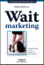 Wait marketing - communiquer au bon moment, au bon endroit