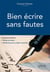 Bien écrire sans fautes. (La grammaire facilement en 50 fiches d`explication, 50 fiches d`exercices d`entraînement corrigés et commentés)