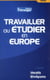 Travailler ou étudier en Europe (4e édition)